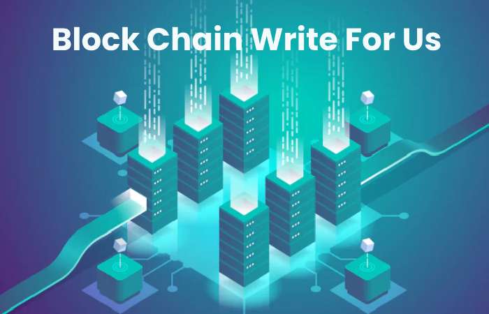 Block Chain Write For Us