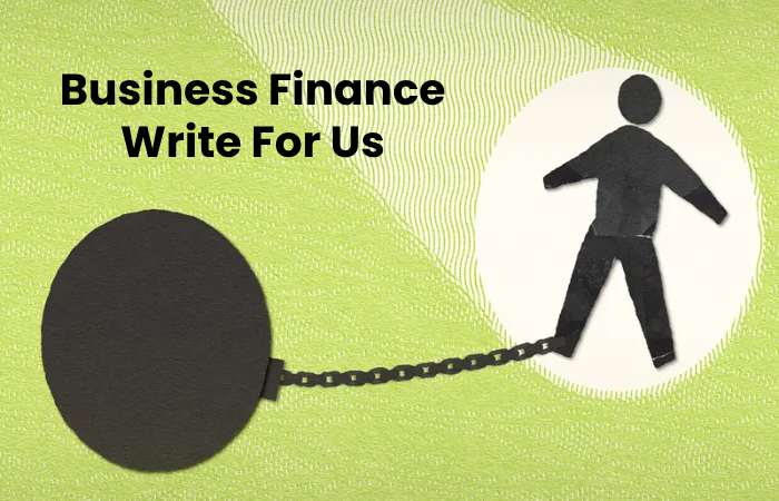 Business Finance Write For Us