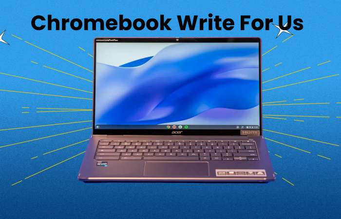 Chromebook Write For Us