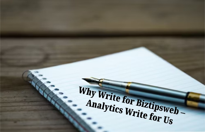 Why Write for Biztipsweb – Analytics Write for Us