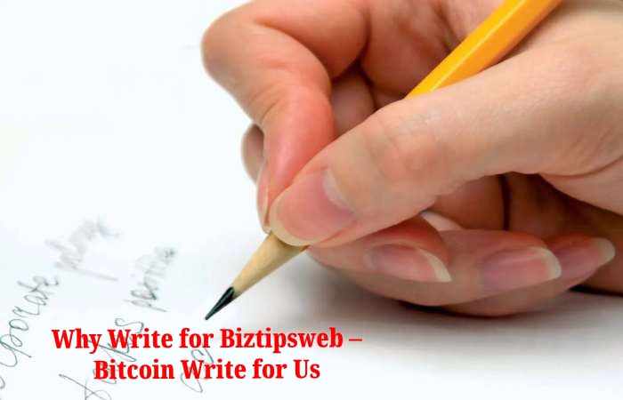 Why Write for Biztipsweb – Bitcoin Write for Us
